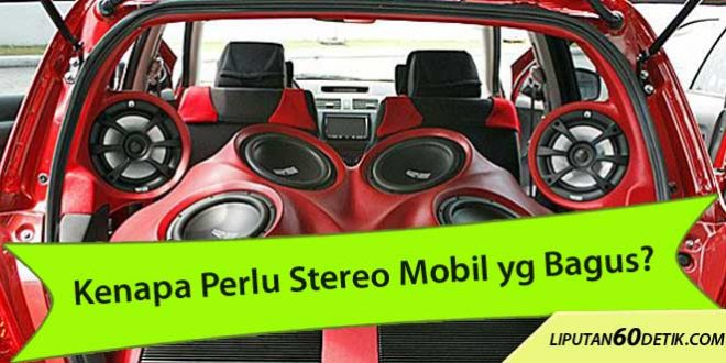 Kenapa Anda perlu sistem audio stereo mobil yang Bagus? - sistem stereo mobil yang bagus image 1
